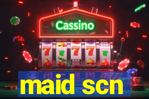 maid scn